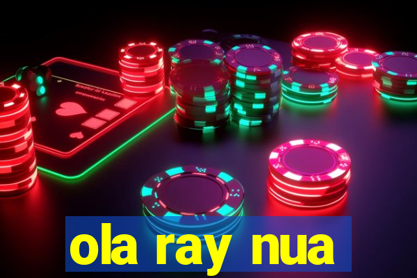 ola ray nua